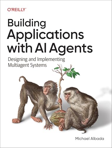 Building Applications with AI Agents by Michael Albada